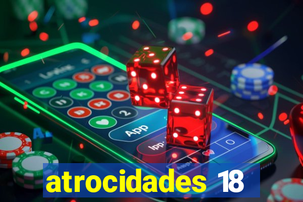 atrocidades 18